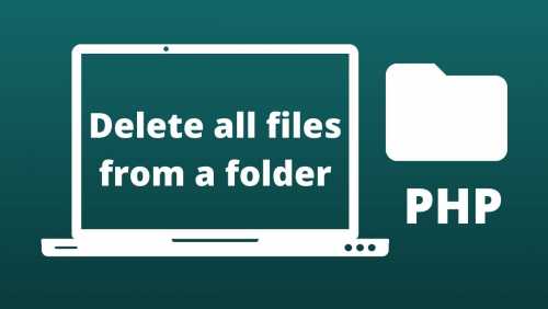 Varen cafe Portiek Delete ALL Files and Subfolders from Folder in PHP, PHP script to delete  files on server
