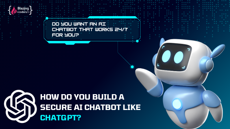 How Do You Build a Secure AI Chatbot Like ChatGPT?