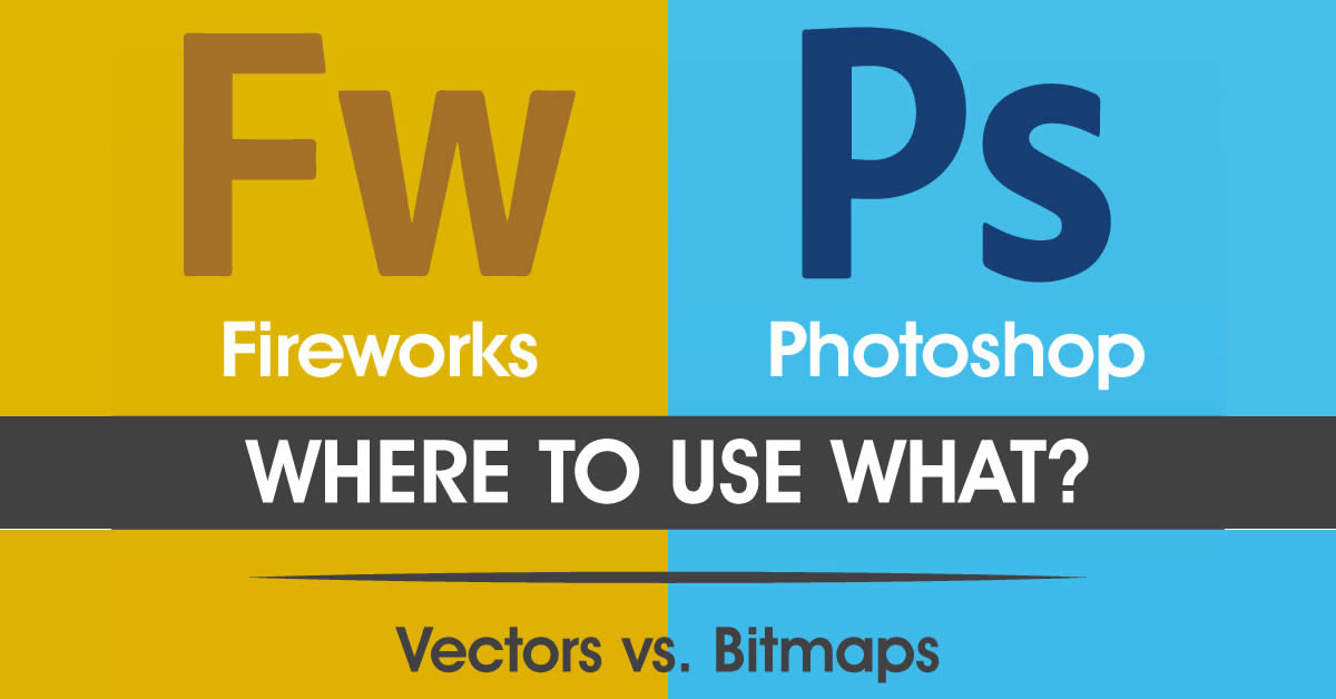 Fireworks vs Photoshop – Where to use what?