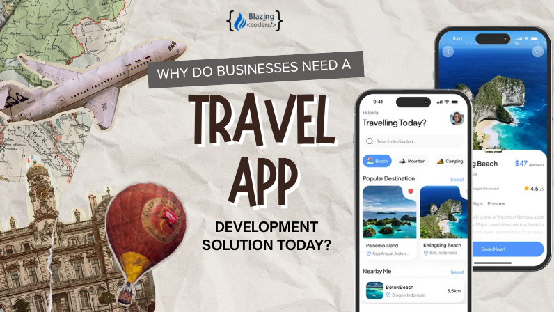 Why Do Businesses Need a Travel App Development Solution Today?