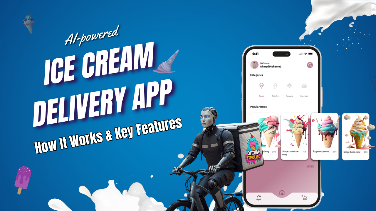 AI-Powered Ice Cream Delivery App: How It Works & Key Features